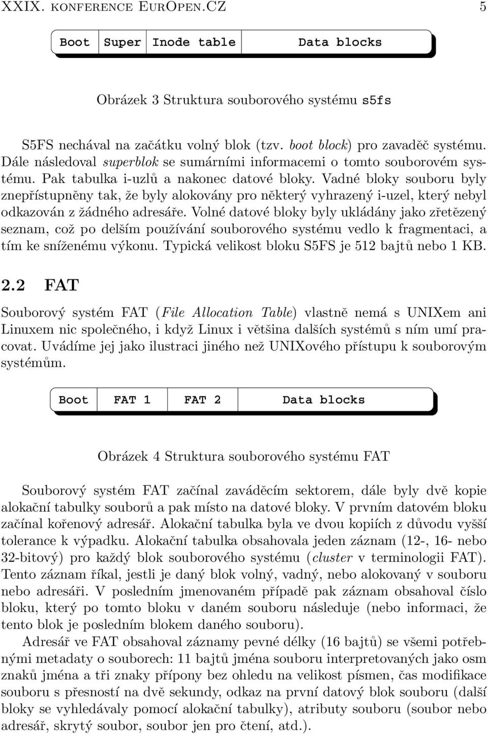 Vadné bloky souboru byly znepřístupněny tak, že byly alokovány pro některý vyhrazený i-uzel, který nebyl odkazován z žádného adresáře.
