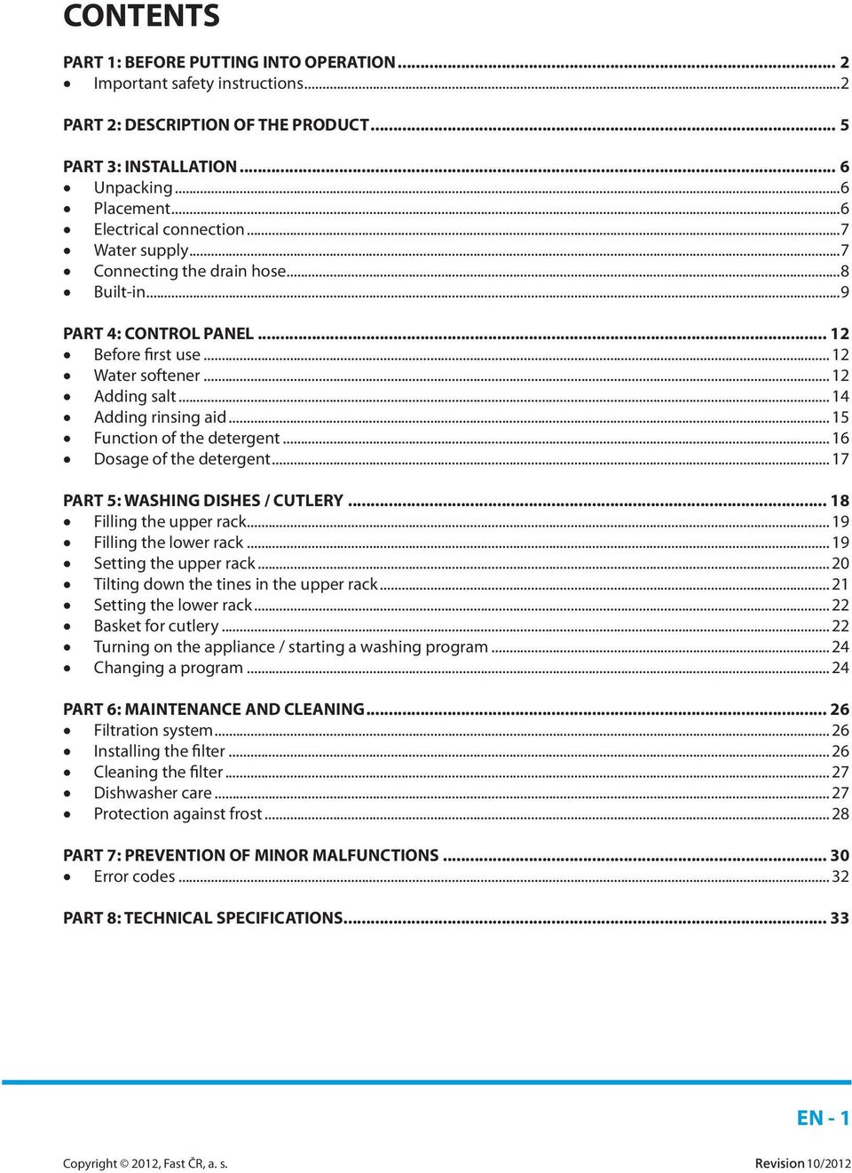 .. 15 Function of the detergent... 16 Dosage of the detergent... 17 PART 5: WASHING DISHES / CUTLERY... 18 Filling the upper rack... 19 Filling the lower rack... 19 Setting the upper rack.