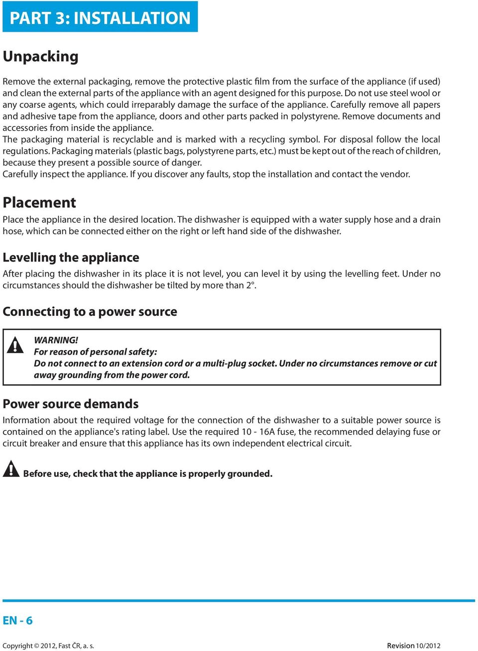 Carefully remove all papers and adhesive tape from the appliance, doors and other parts packed in polystyrene. Remove documents and accessories from inside the appliance.