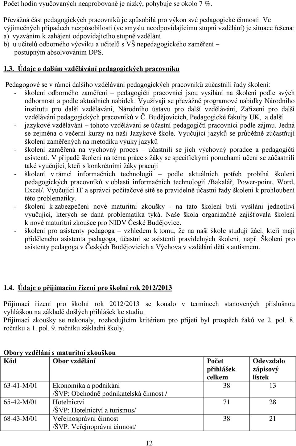 s VŠ nepedagogického zaměření postupným absolvováním DPS. 1.3.