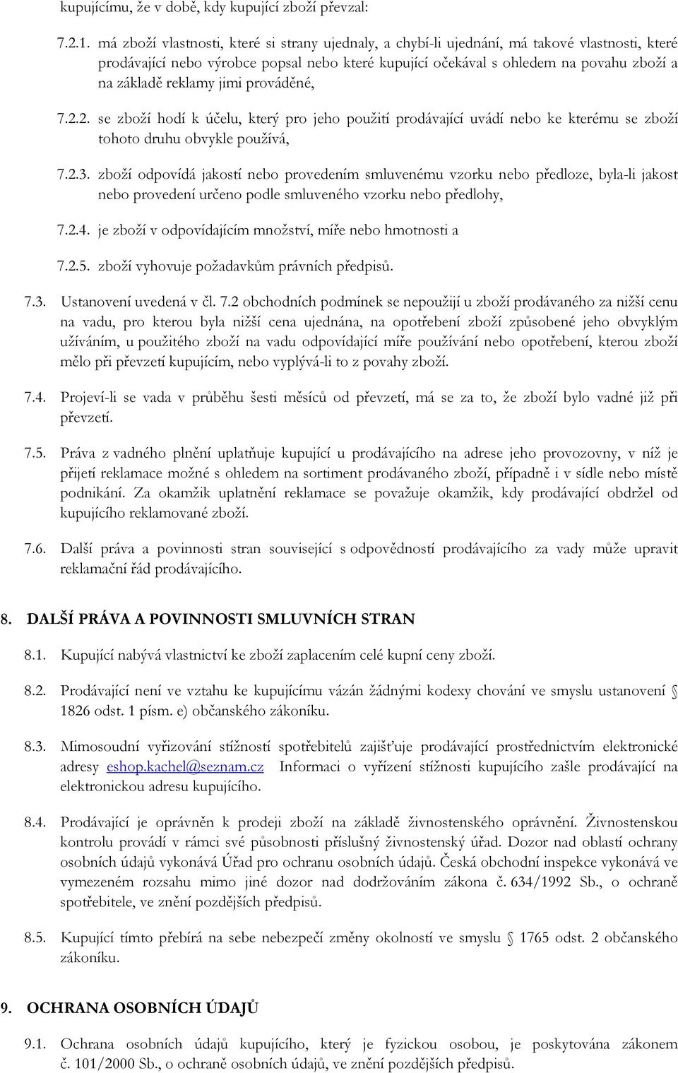 reklamy jimi prováděné, 7.2.2. se zboží hodí k účelu, který pro jeho použití prodávající uvádí nebo ke kterému se zboží tohoto druhu obvykle používá, 7.2.3.