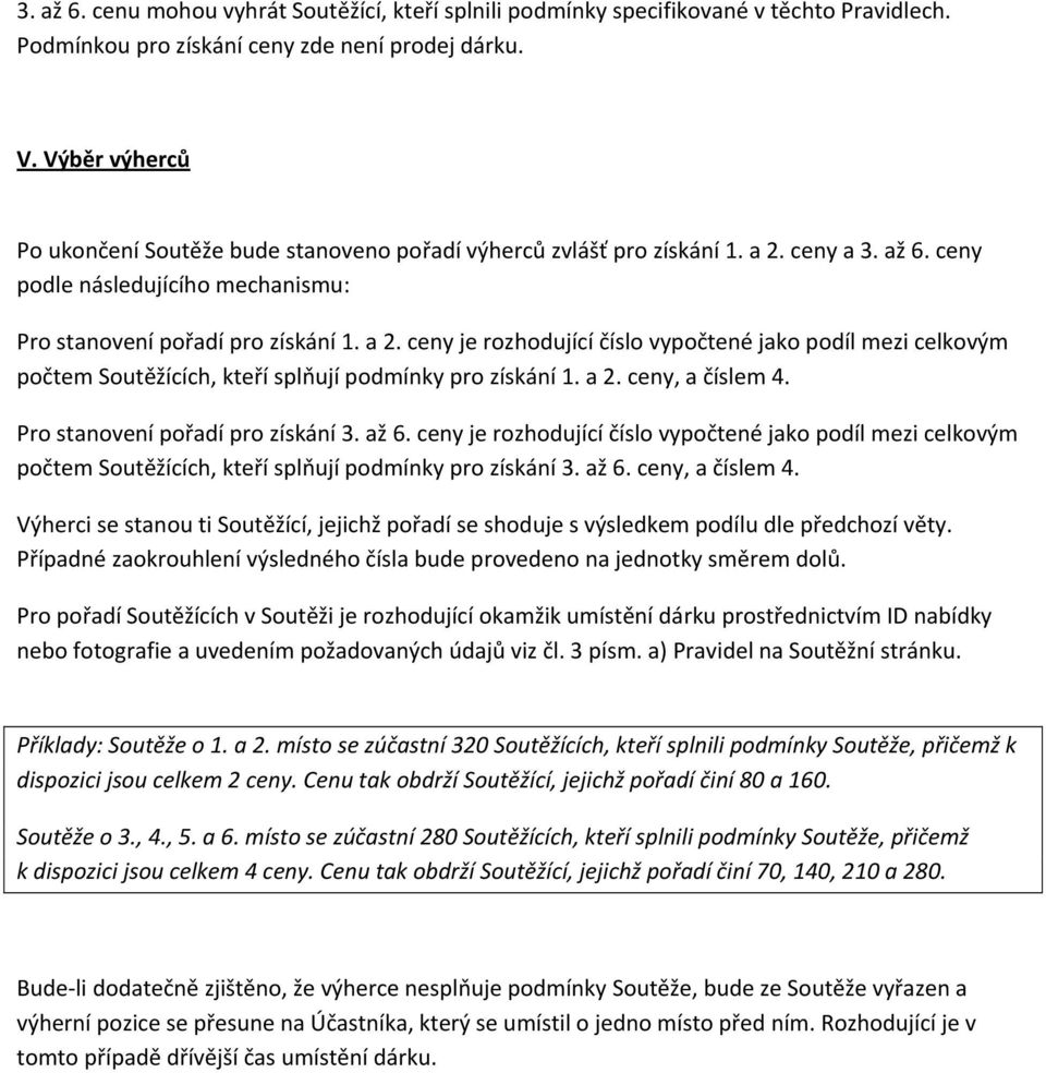 ceny a 3. až 6. ceny podle následujícího mechanismu: Pro stanovení pořadí pro získání 1. a 2.