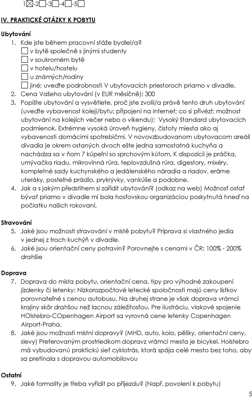Cena Vašeho ubytování (v EUR měsíčně): 300 3.