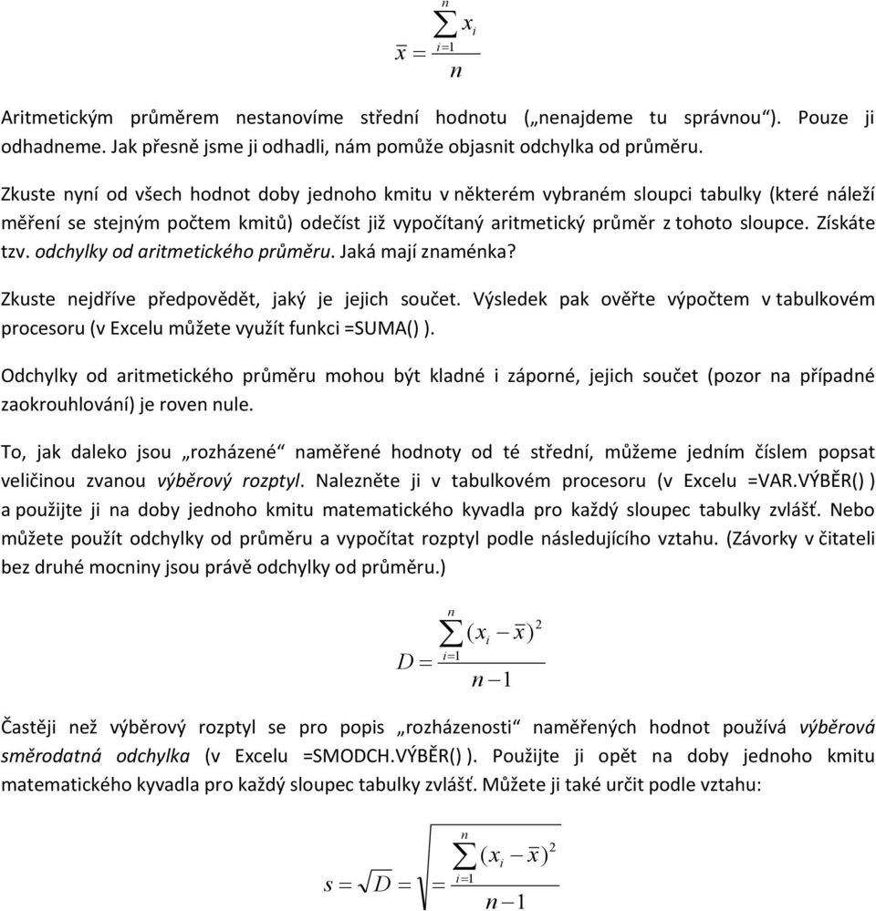 Získáte tzv. odchylky od aritmetického průměru. Jaká mají znaménka? Zkuste nejdříve předpovědět, jaký je jejich součet.