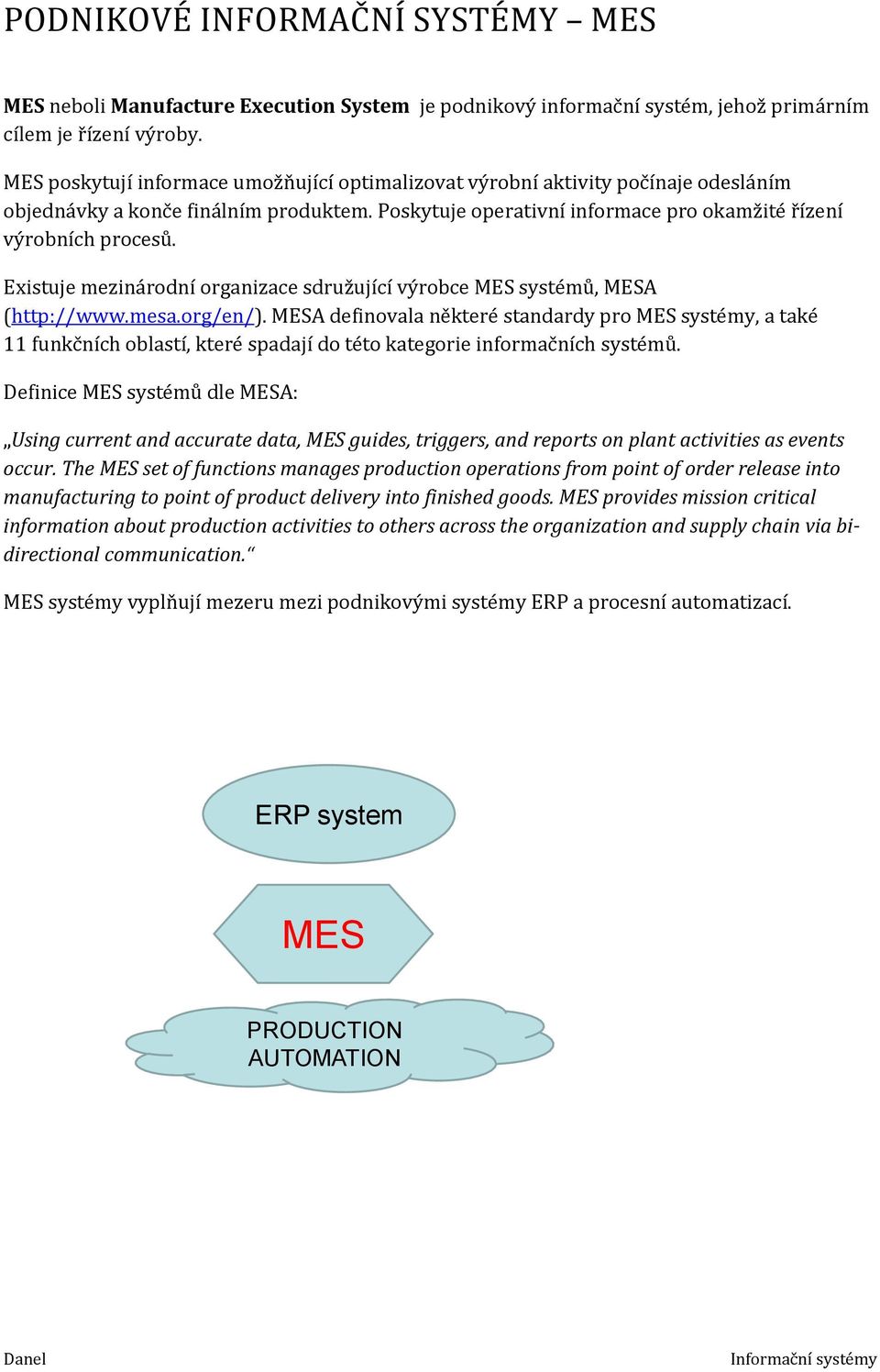 Existuje mezinárodní organizace sdružující výrobce MES systémů, MESA (http://www.mesa.org/en/).