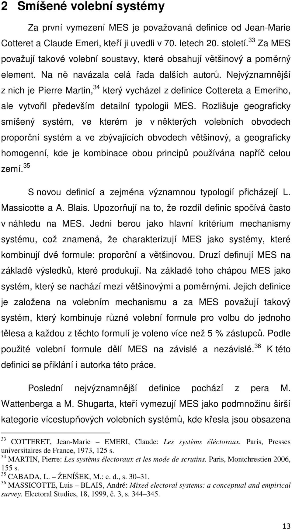 Nejvýznamnější z nich je Pierre Martin, 34 který vycházel z definice Cottereta a Emeriho, ale vytvořil především detailní typologii MES.