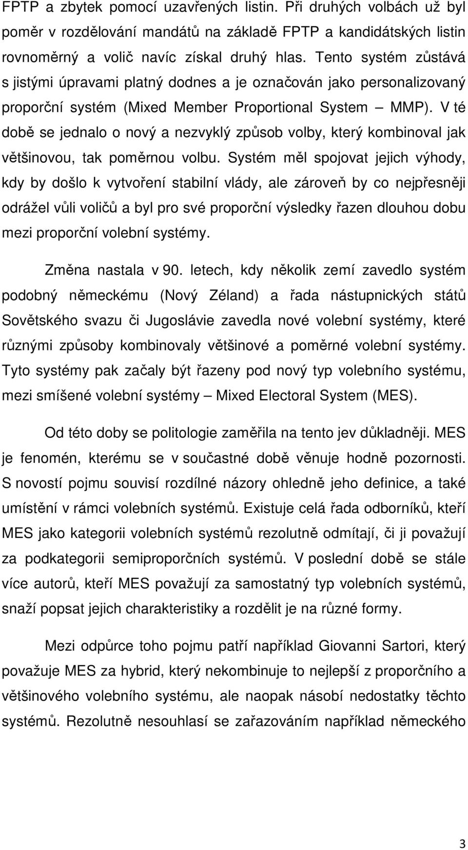 V té době se jednalo o nový a nezvyklý způsob volby, který kombinoval jak většinovou, tak poměrnou volbu.