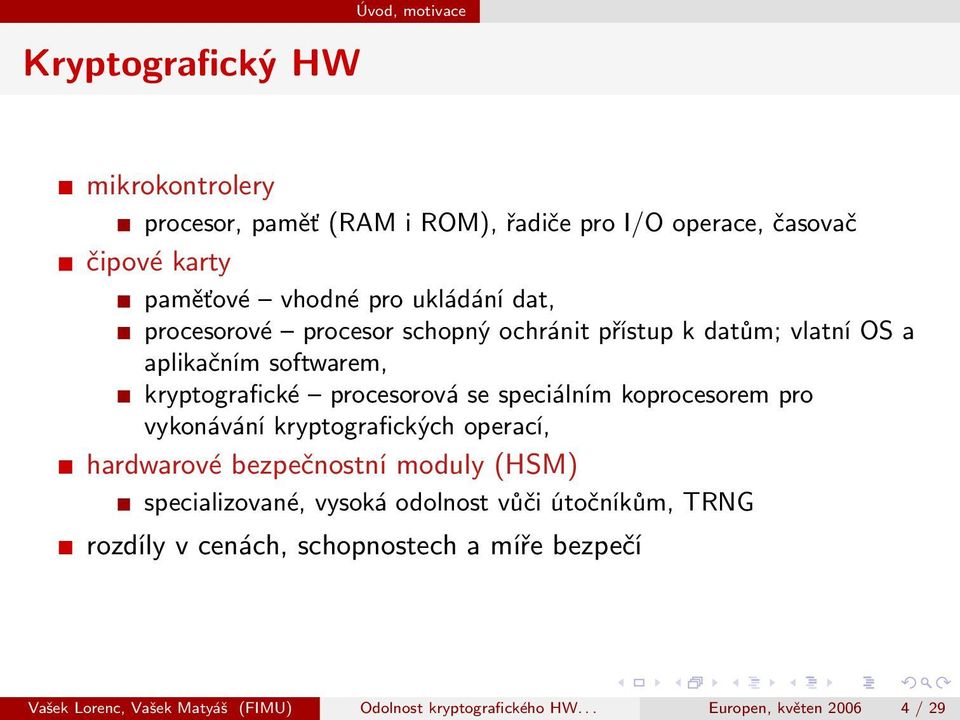 speciálním koprocesorem pro vykonávání kryptografických operací, hardwarové bezpečnostní moduly (HSM) specializované, vysoká odolnost vůči