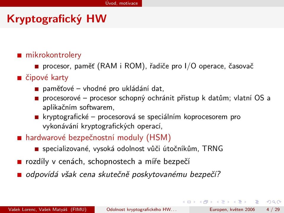 vykonávání kryptografických operací, hardwarové bezpečnostní moduly (HSM) specializované, vysoká odolnost vůči útočníkům, TRNG rozdíly v cenách,