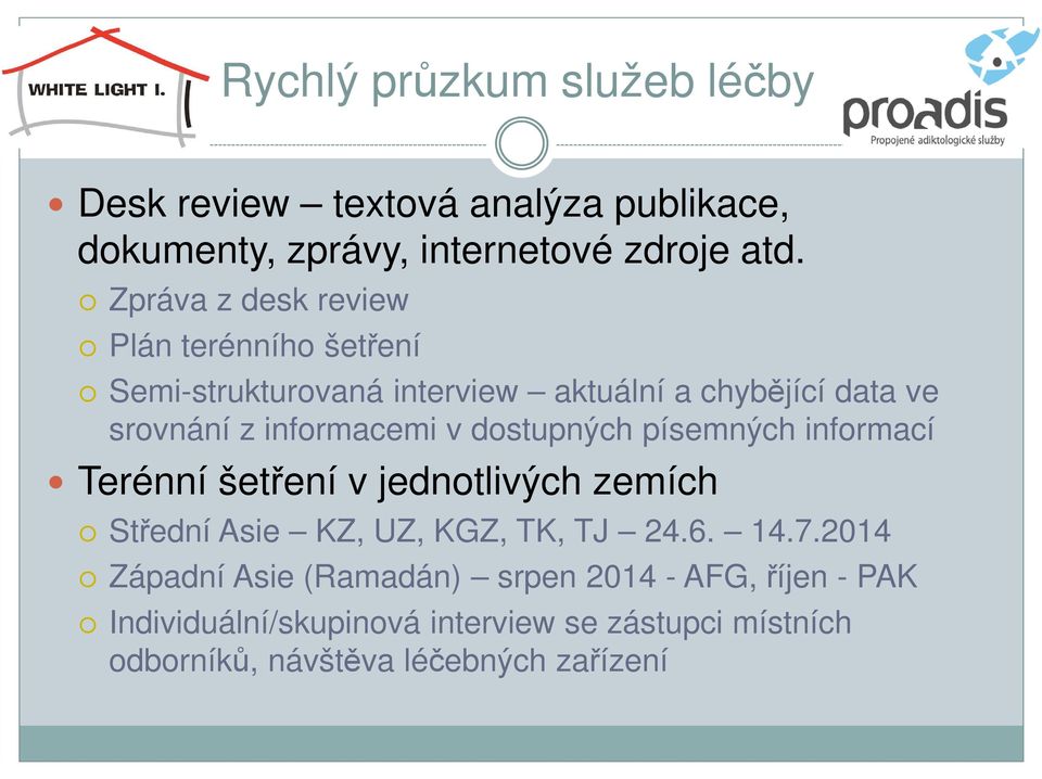 v dostupných písemných informací Terénní šetření v jednotlivých zemích Střední Asie KZ, UZ, KGZ, TK, TJ 24.6. 14.7.