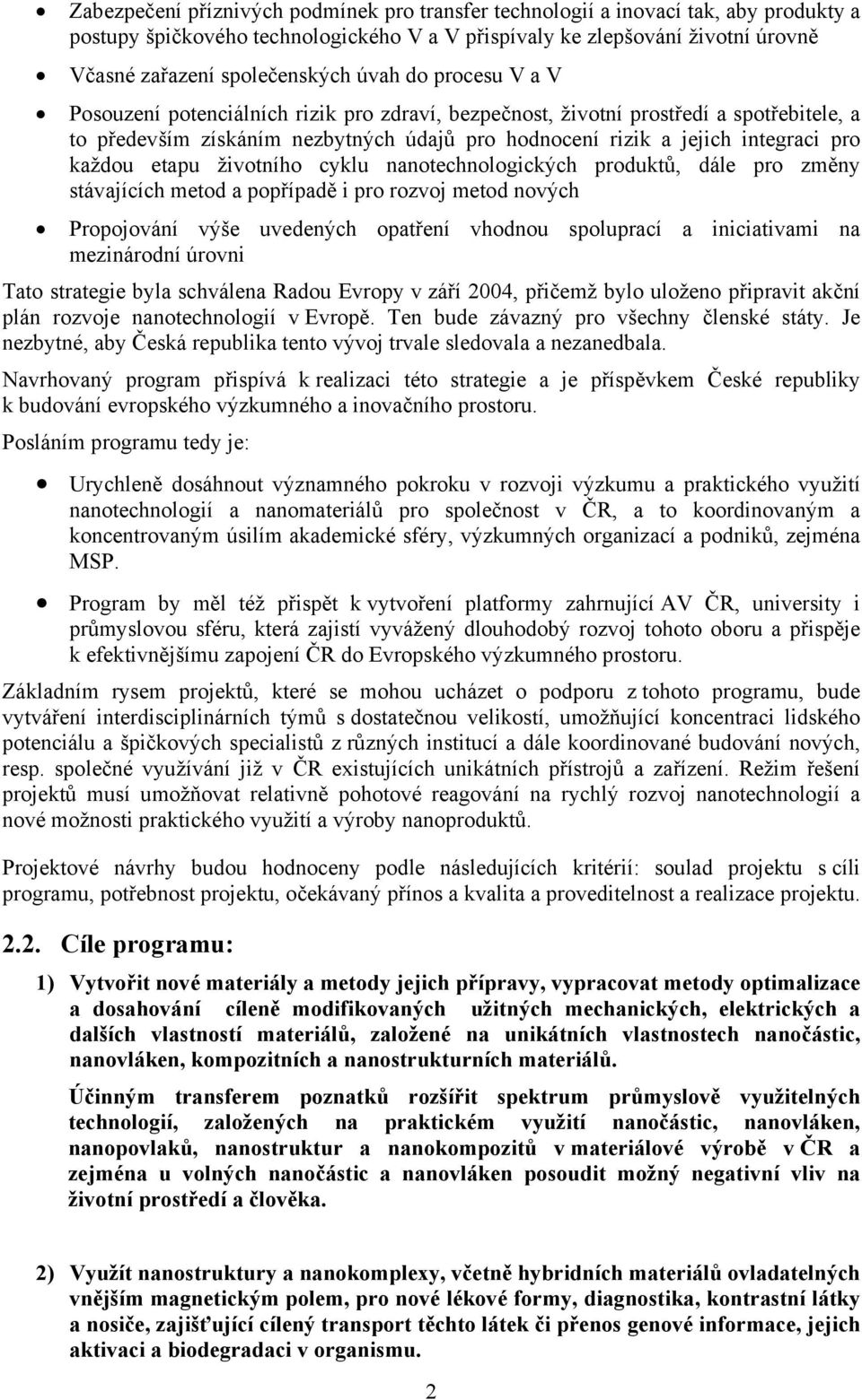 každou etapu životního cyklu nanotechnologických produktů, dále pro změny stávajících metod a popřípadě i pro rozvoj metod nových Propojování výše uvedených opatření vhodnou spoluprací a iniciativami