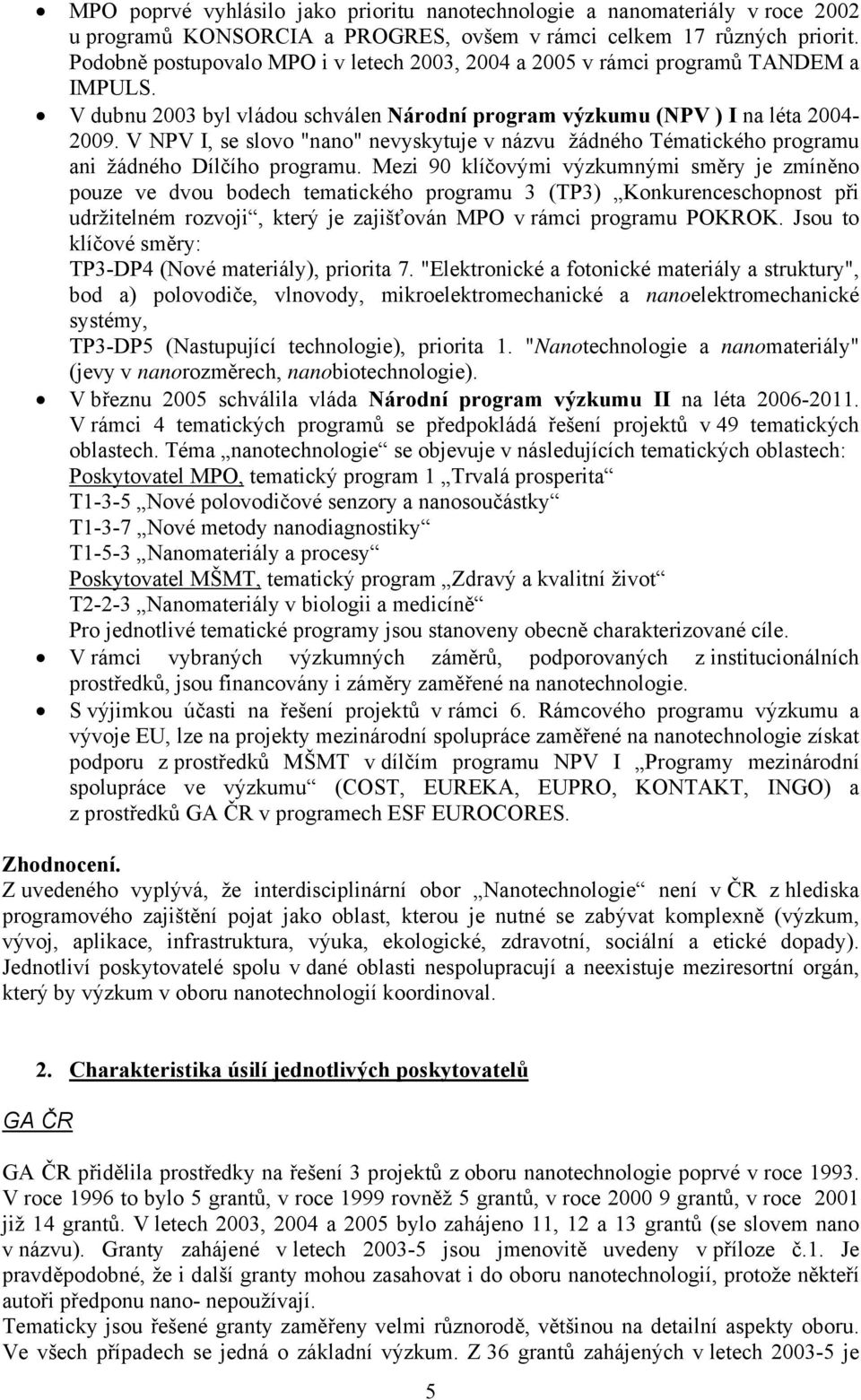 V NPV I, se slovo "nano" nevyskytuje v názvu žádného Tématického programu ani žádného Dílčího programu.