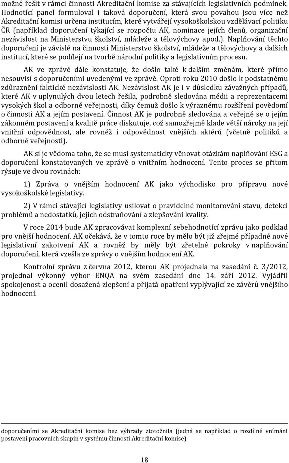 týkající se rozpočtu AK, nominace jejích členů, organizační nezávislost na Ministerstvu školství, mládeže a tělovýchovy apod.).