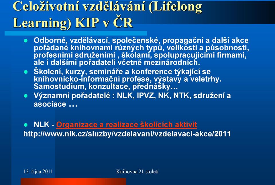 Školení, kurzy, semináře a konference týkající se knihovnicko-informační profese, výstavy a veletrhy.