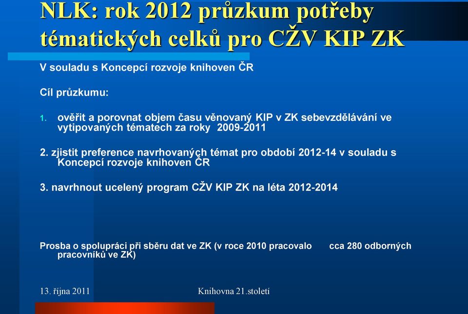 zjistit preference navrhovaných témat pro období 2012-14 v souladu s Koncepcí rozvoje knihoven ČR 3.