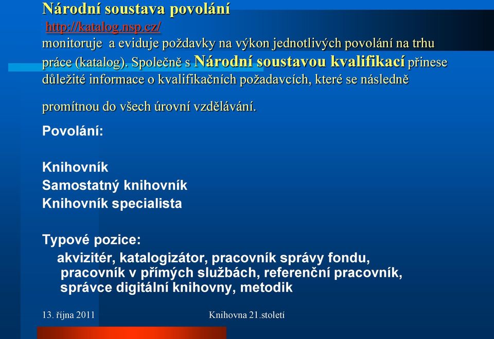 Společně s Národní soustavou kvalifikací přinese důležité informace o kvalifikačních požadavcích, které se následně promítnou