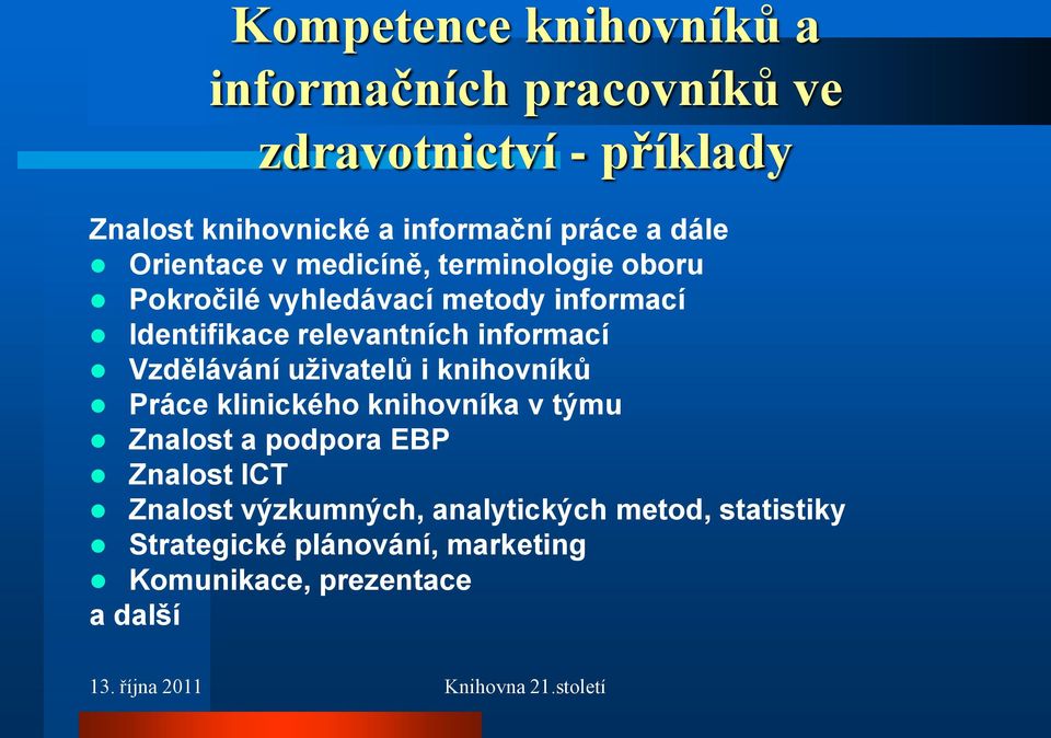 relevantních informací Vzdělávání uţivatelů i knihovníků Práce klinického knihovníka v týmu Znalost a podpora EBP