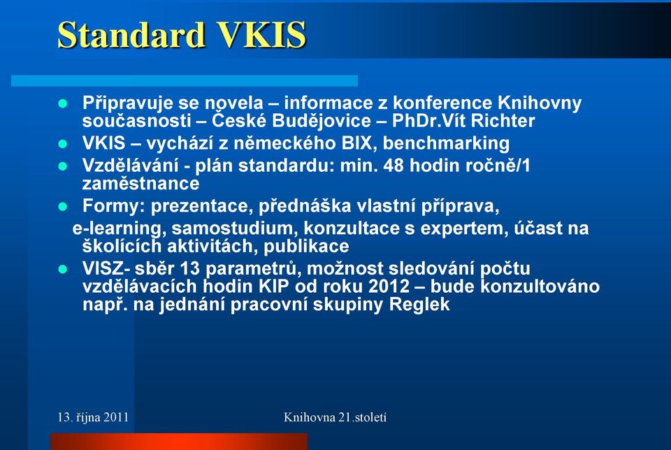 48 hodin ročně/1 zaměstnance Formy: prezentace, přednáška vlastní příprava, e-learning, samostudium, konzultace s expertem,