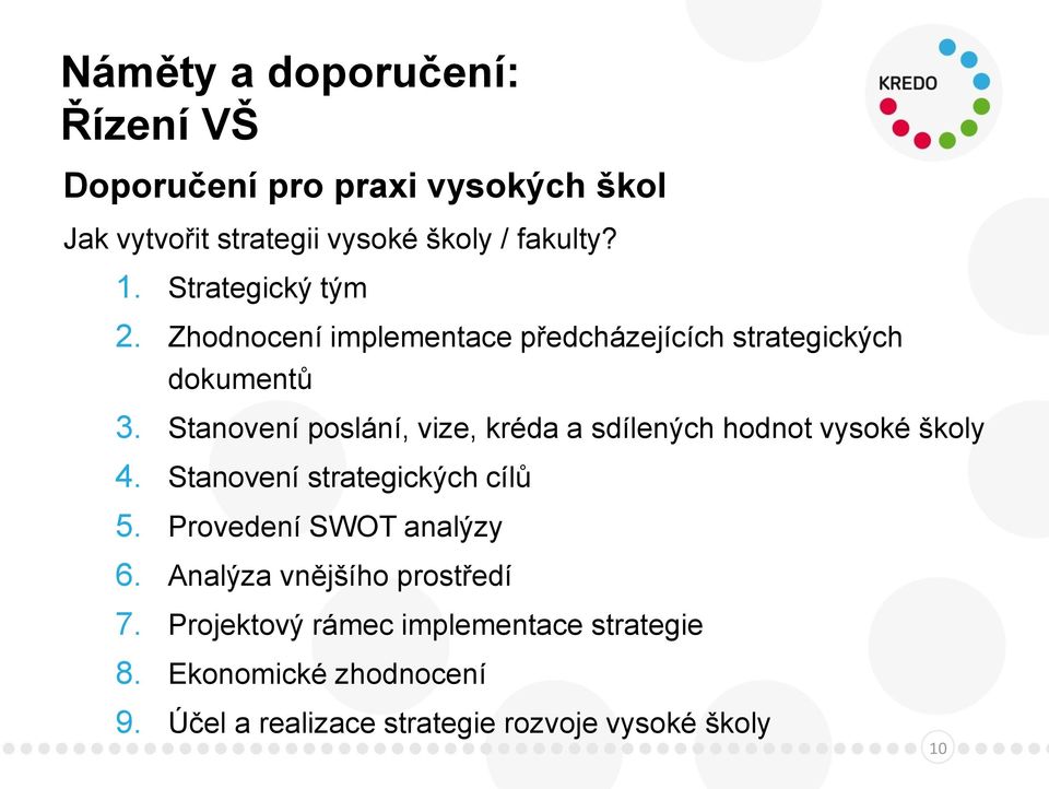 Stanovení poslání, vize, kréda a sdílených hodnot vysoké školy 4. Stanovení strategických cílů 5.