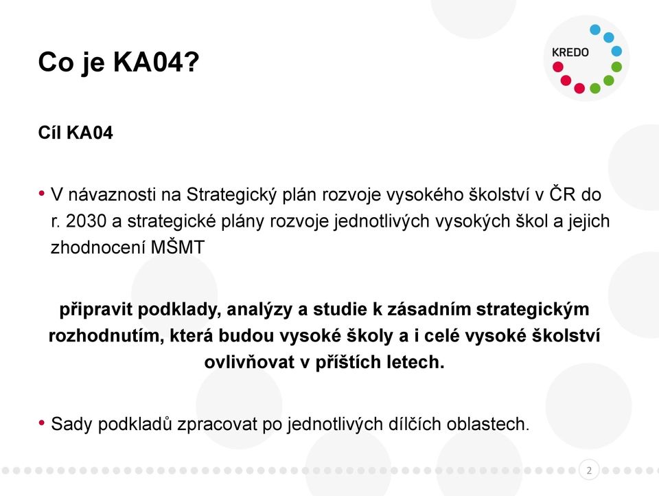 podklady, analýzy a studie k zásadním strategickým rozhodnutím, která budou vysoké školy a i celé