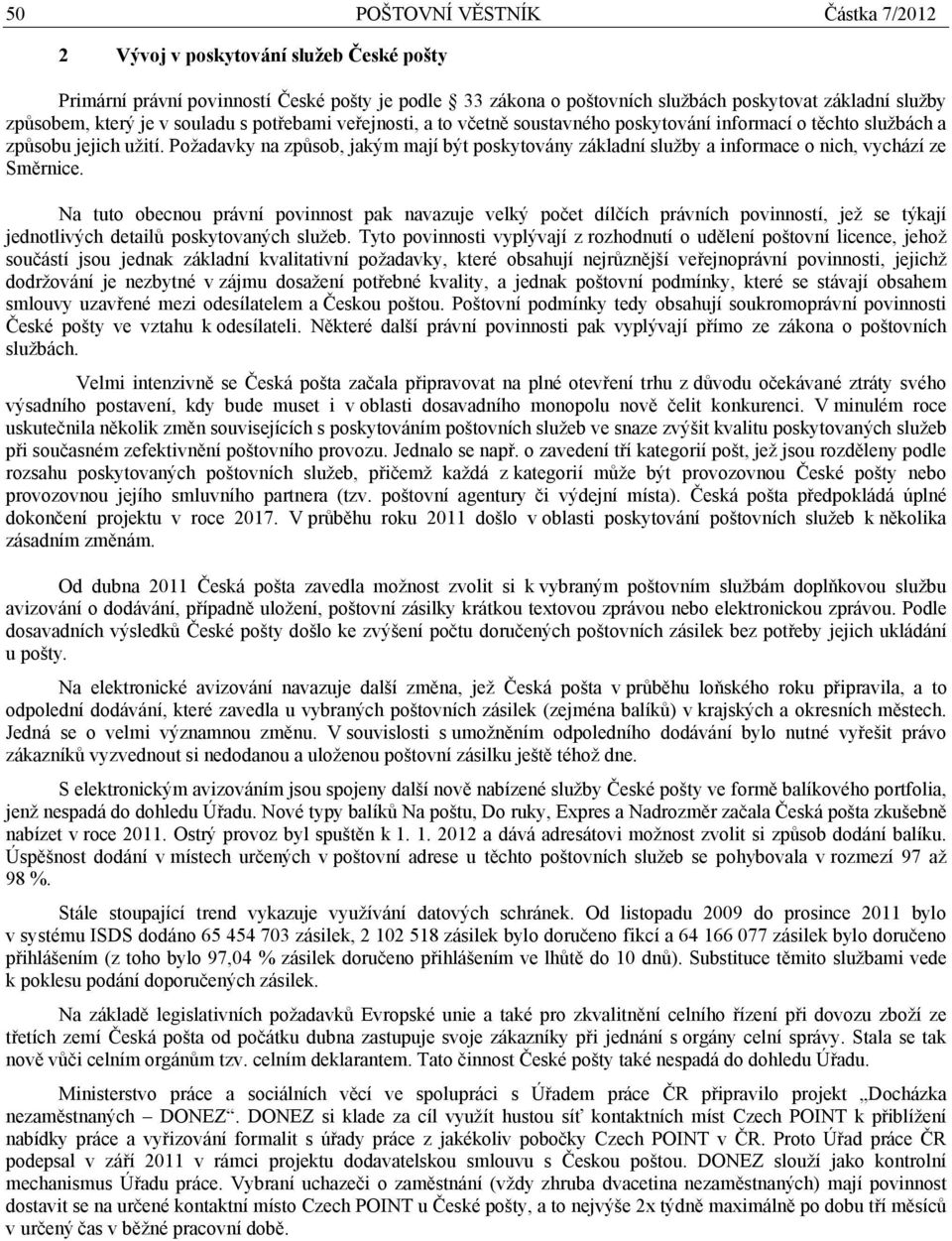 Požadavky na způsob, jakým mají být poskytovány základní služby a informace o nich, vychází ze Směrnice.