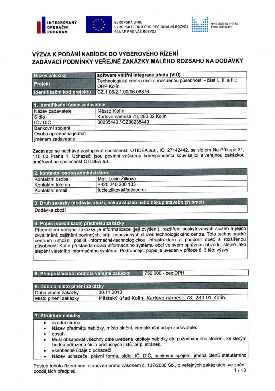 Technologicka centra obci s rozsifenou pusobnosti - cast I. ORP Kolin CZ.1.06/2.1.00/06.06876 1.