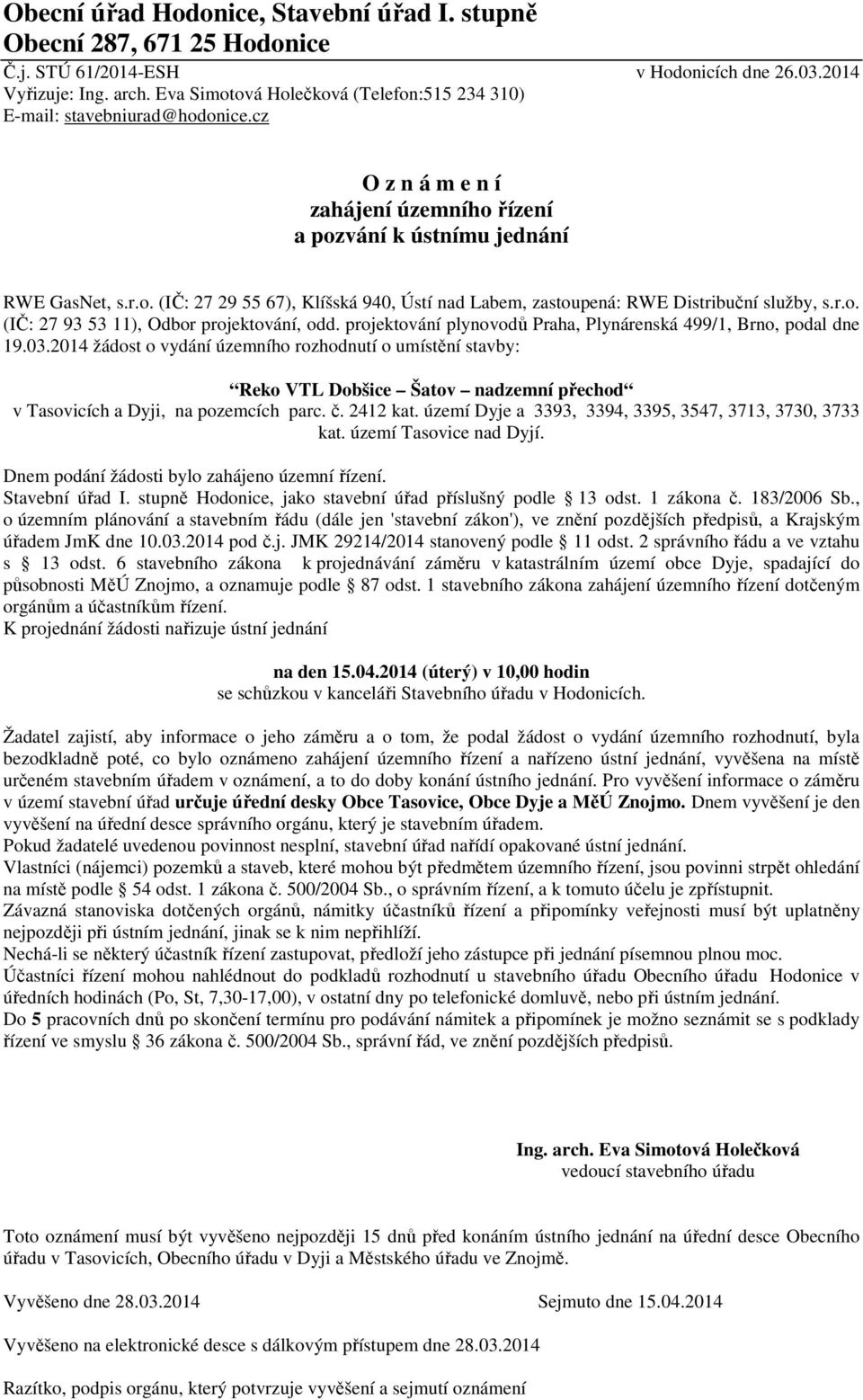 r.o. (IČ: 27 93 53 11), Odbor projektování, odd. projektování plynovodů Praha, Plynárenská 499/1, Brno, podal dne 19.03.