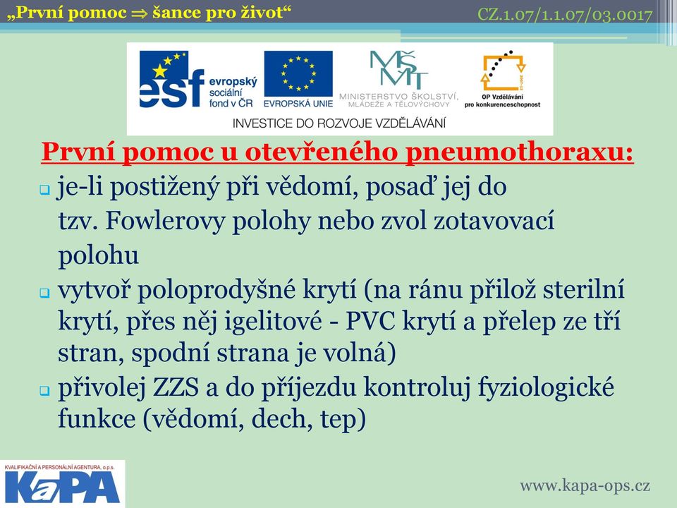 přilož sterilní krytí, přes něj igelitové - PVC krytí a přelep ze tří stran, spodní