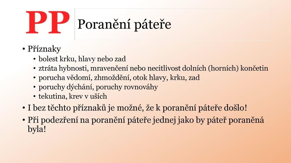 poruchy dýchání, poruchy rovnováhy tekutina, krev v uších I bez těchto příznaků je možné,