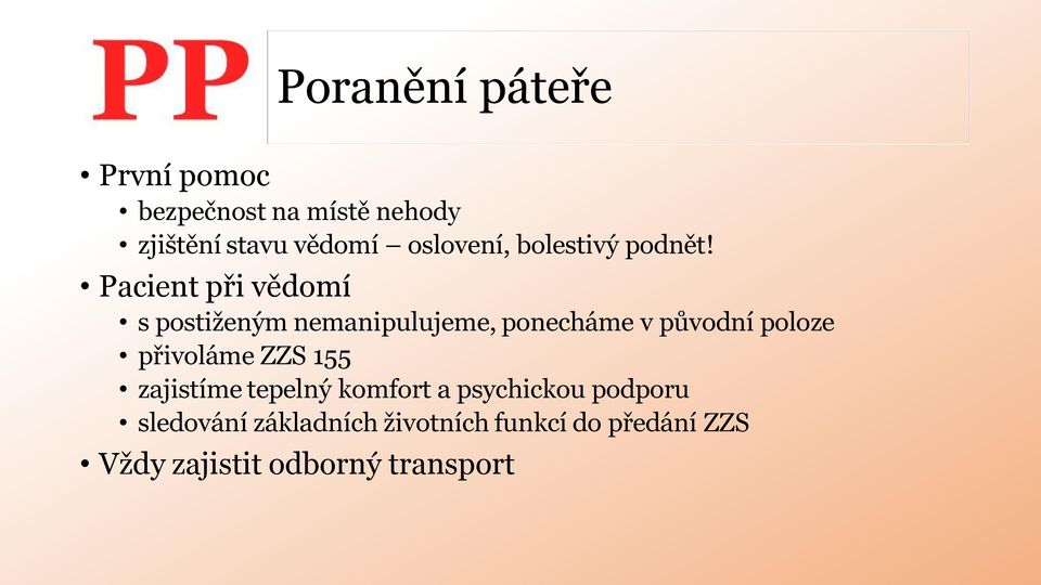 Pacient při vědomí s postiženým nemanipulujeme, ponecháme v původní poloze