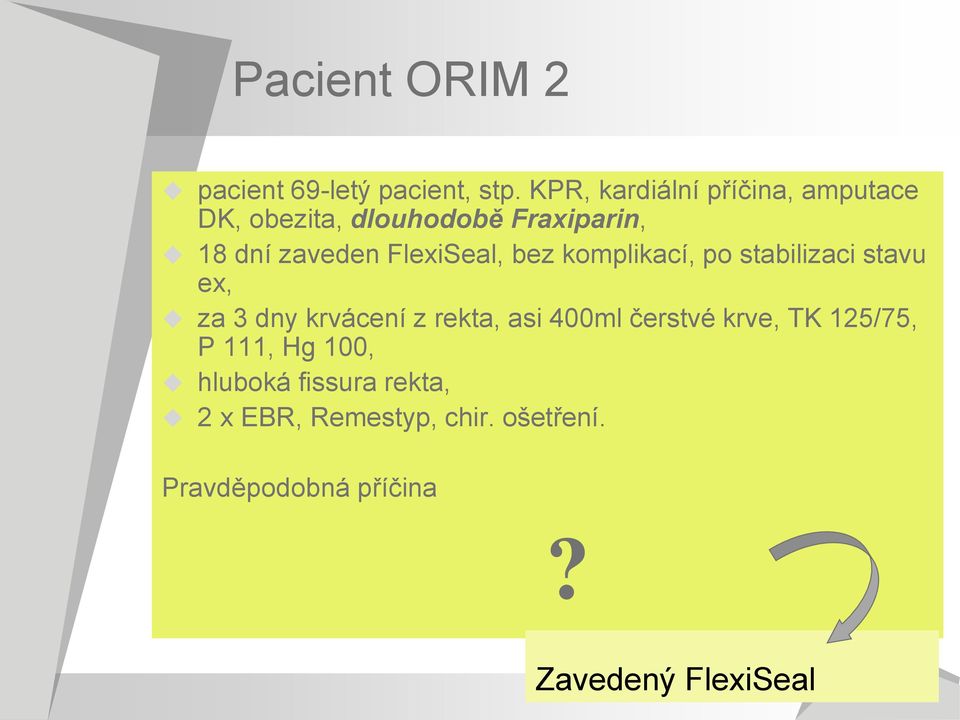 FlexiSeal, bez komplikací, po stabilizaci stavu ex, za 3 dny krvácení z rekta, asi 400ml