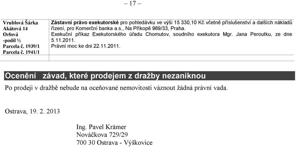 Exekuční příkaz Exekutorského úřadu Chomutov, soudního exekutora Mgr. Jana Peroutku, ze dne 5.11.2011.