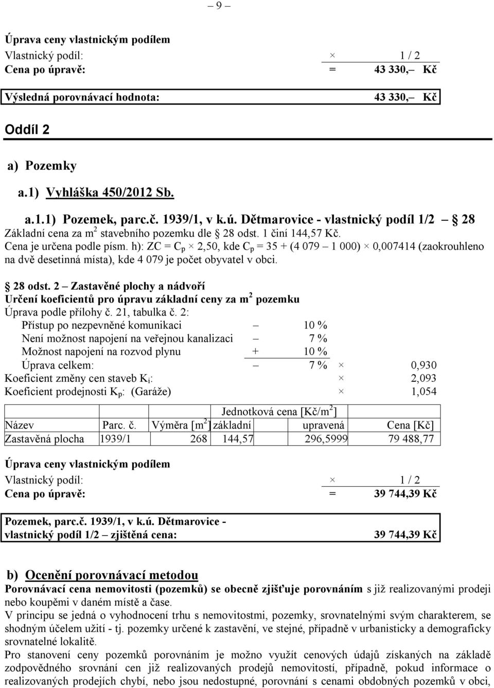 h): ZC = C p 2,50, kde C p = 35 + (4 079 1 000) 0,007414 (zaokrouhleno na dvě desetinná místa), kde 4 079 je počet obyvatel v obci. 28 odst.