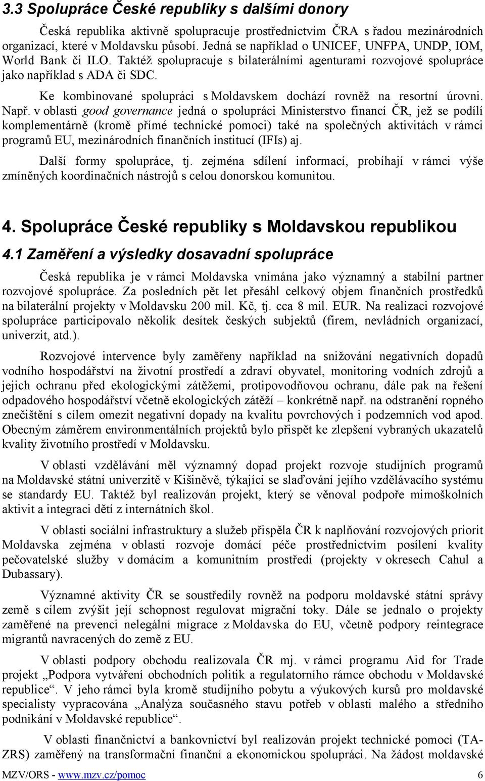 Ke kombinované spolupráci s Moldavskem dochází rovněž na resortní úrovni. Např.
