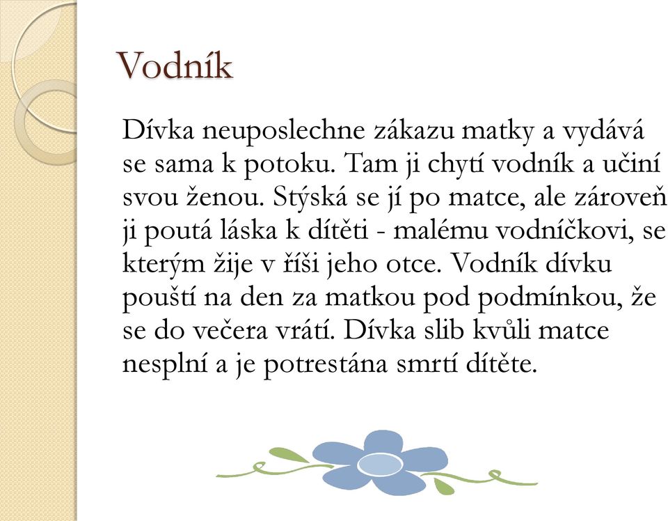 Stýská se jí po matce, ale zároveň ji poutá láska k dítěti - malému vodníčkovi, se