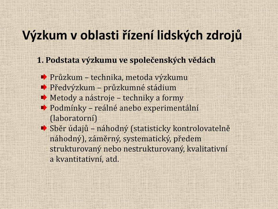 experimentální (laboratorní) Sběr údajů náhodný (statisticky kontrolovatelně náhodný),