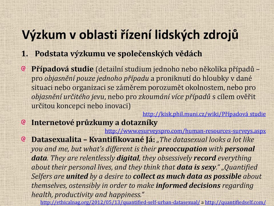 esurveyspro.com/human-resources-surveys.aspx Datasexualita Kvantifikované Já: The datasexual looks a lot like you and me, but what s different is their preoccupation with personal data.