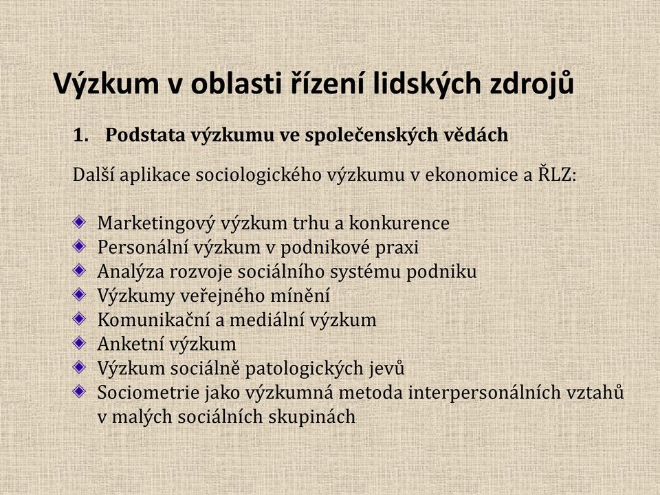 systému podniku Výzkumy veřejného mínění Komunikační a mediální výzkum Anketní výzkum Výzkum sociálně
