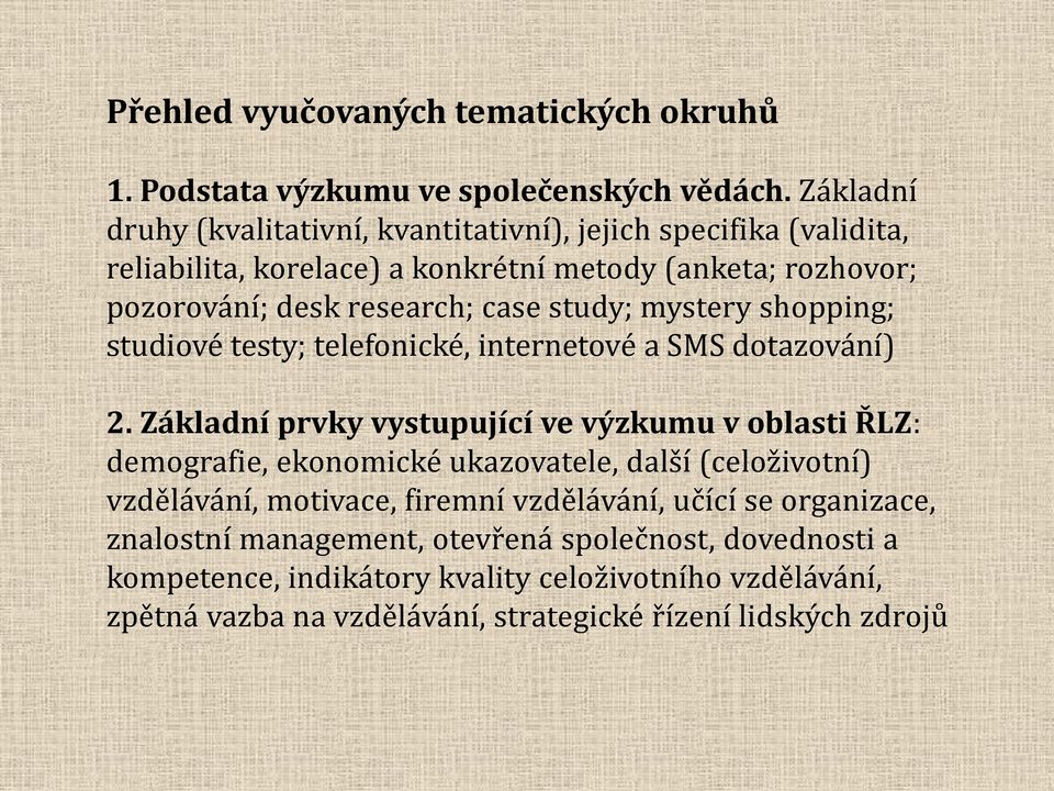 study; mystery shopping; studiové testy; telefonické, internetové a SMS dotazování) 2.