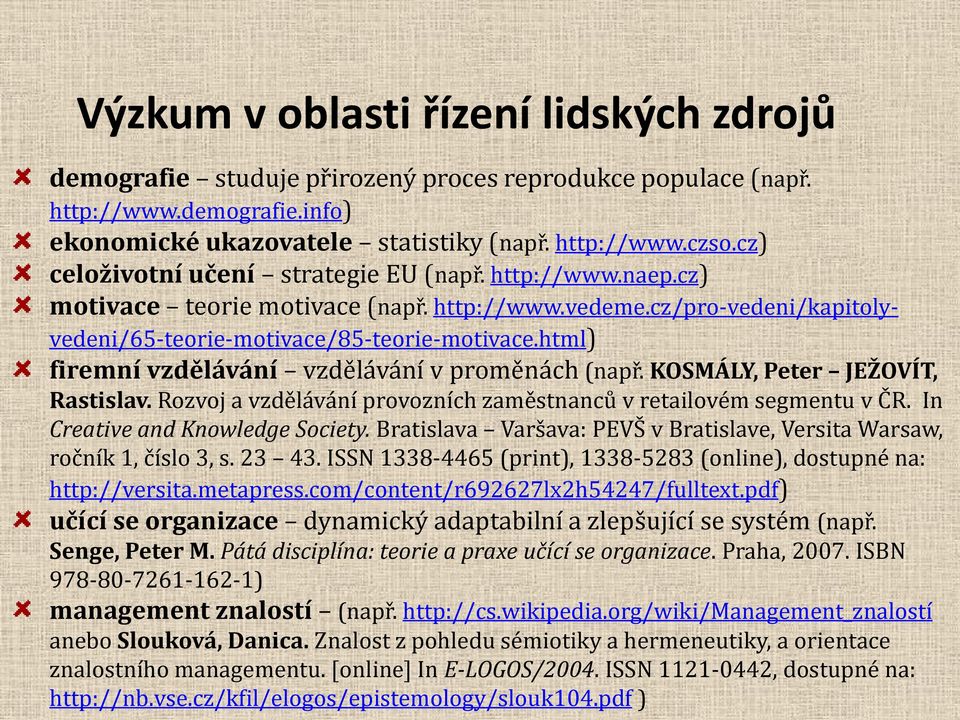 KOSMÁLY, Peter JEŽOVÍT, Rastislav. Rozvoj a vzdělávání provozních zaměstnanců v retailovém segmentu v ČR. In Creative and Knowledge Society.