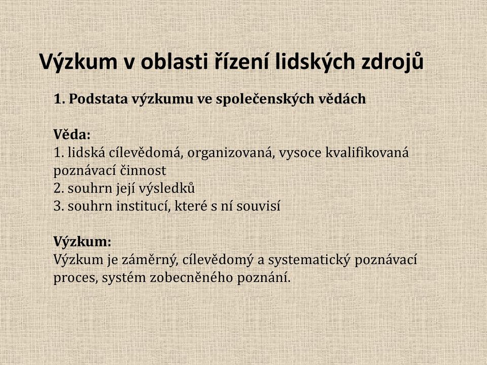 2. souhrn její výsledků 3.