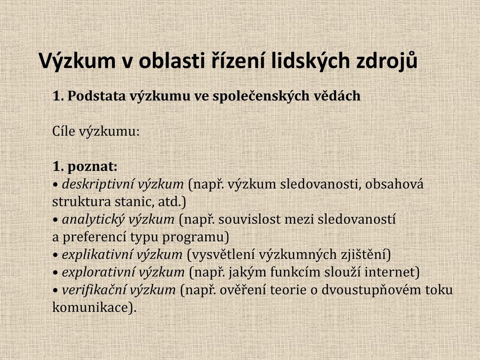 souvislost mezi sledovaností a preferencí typu programu) explikativní výzkum (vysvětlení výzkumných