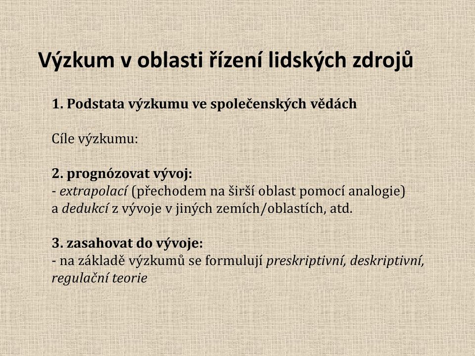 analogie) a dedukcí z vývoje v jiných zemích/oblastích, atd. 3.