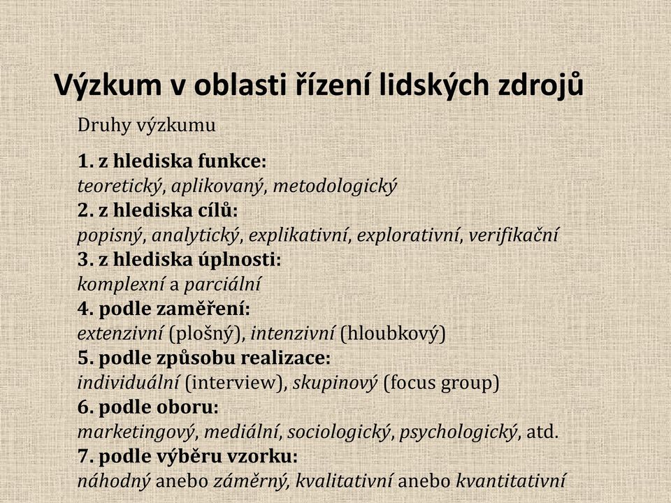 z hlediska úplnosti: komplexní a parciální 4. podle zaměření: extenzivní (plošný), intenzivní (hloubkový) 5.