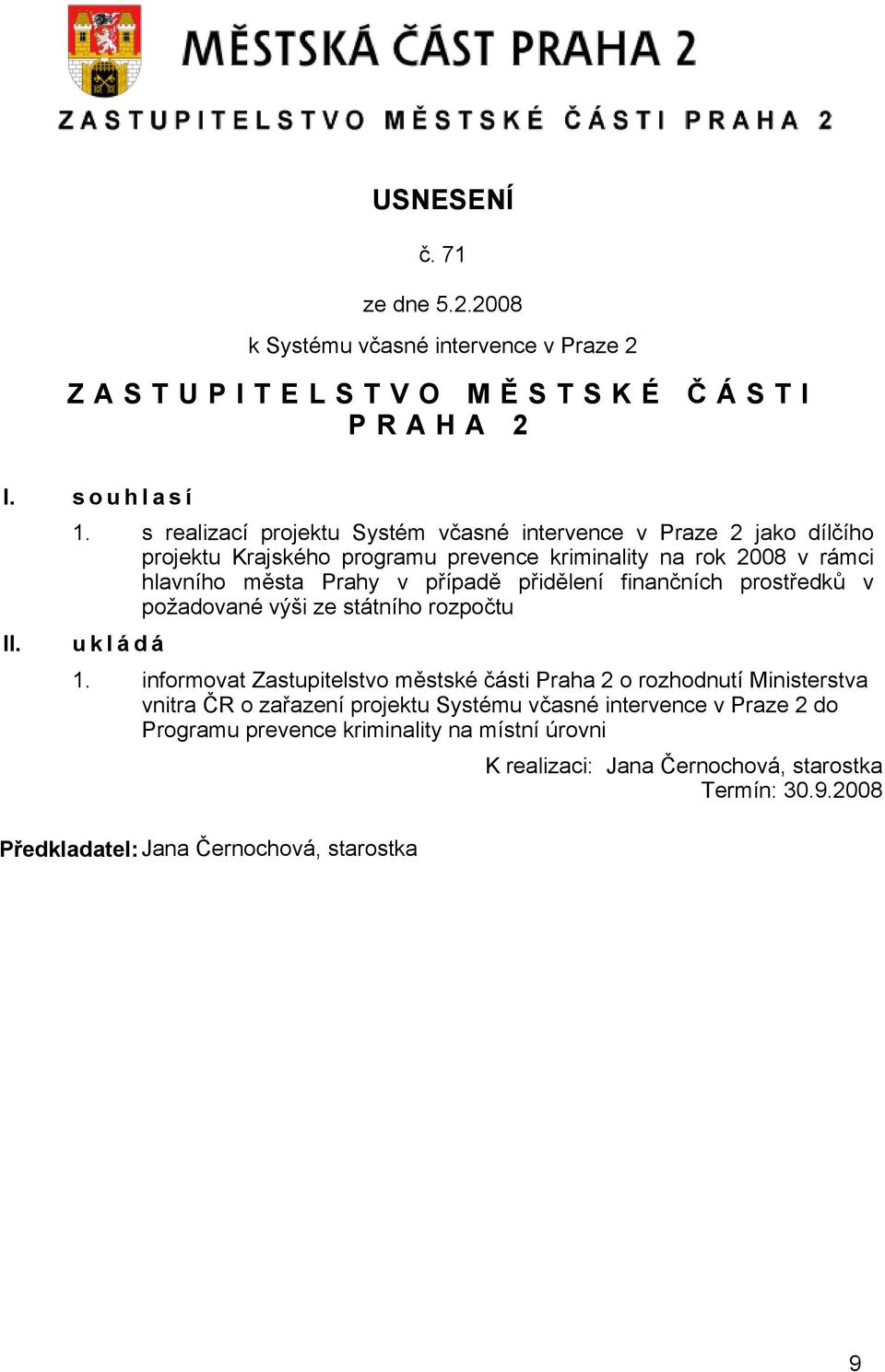 případě přidělení finančních prostředků v požadované výši ze státního rozpočtu u k l á d á 1.