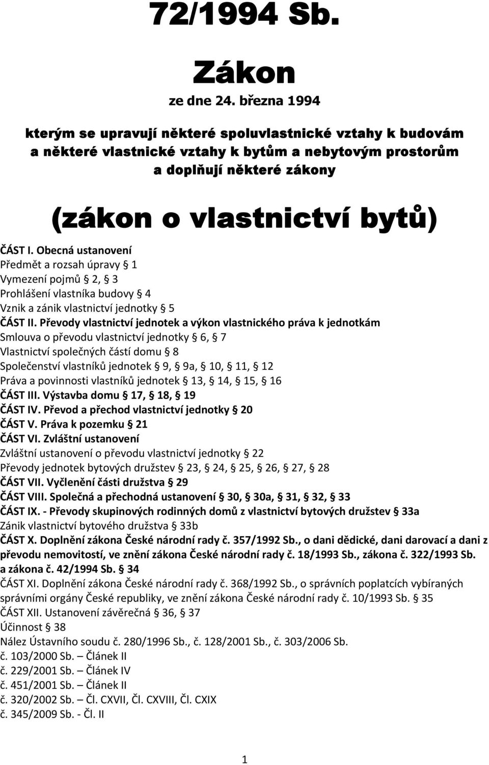 Obecná ustanovení Předmět a rozsah úpravy 1 Vymezení pojmů 2, 3 Prohlášení vlastníka budovy 4 Vznik a zánik vlastnictví jednotky 5 ČÁST II.