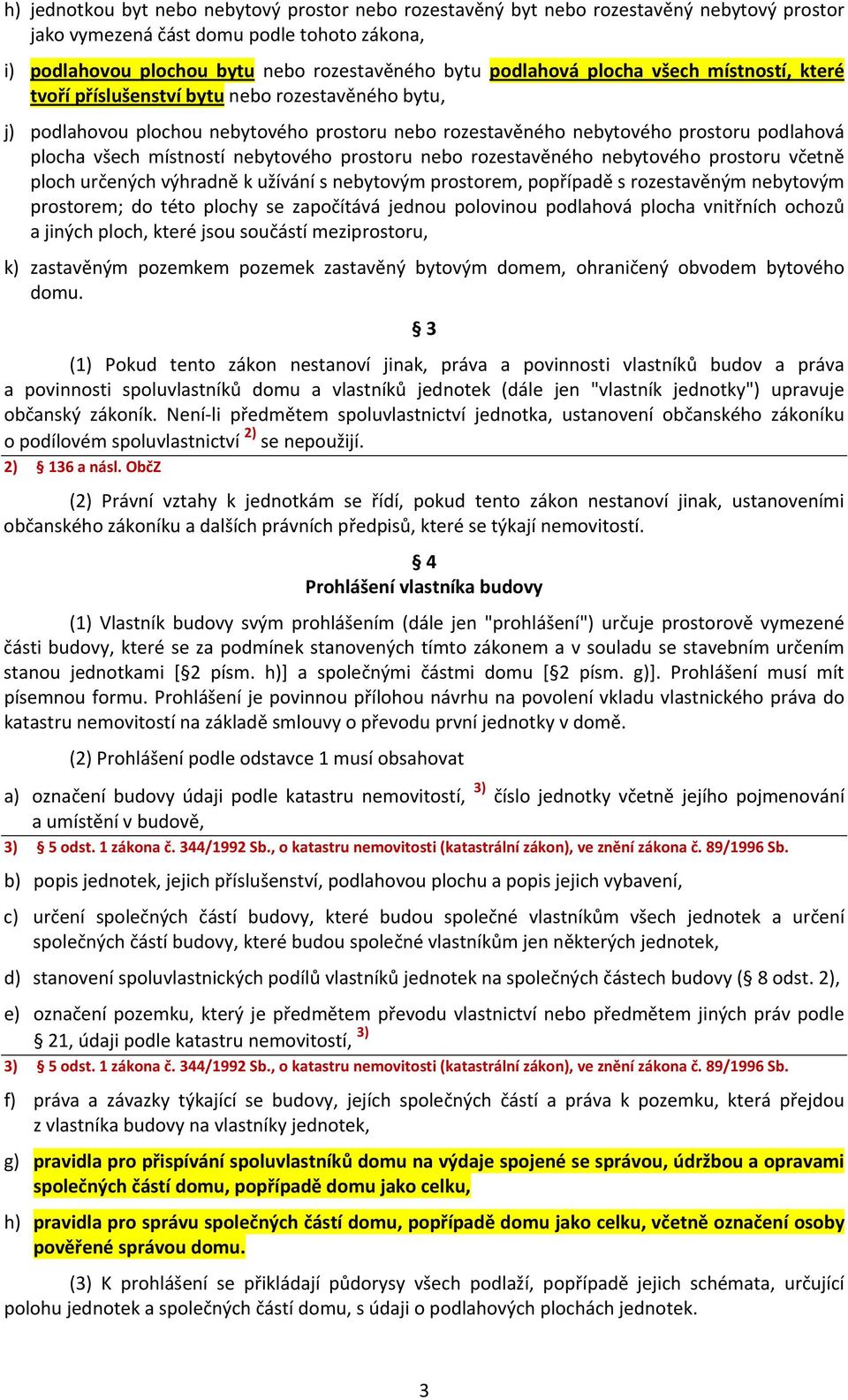 nebytového prostoru nebo rozestavěného nebytového prostoru včetně ploch určených výhradně k užívání s nebytovým prostorem, popřípadě s rozestavěným nebytovým prostorem; do této plochy se započítává