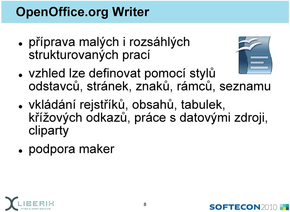 vzhled lze definovat pomocí stylů odstavců, ů stránek, znaků,