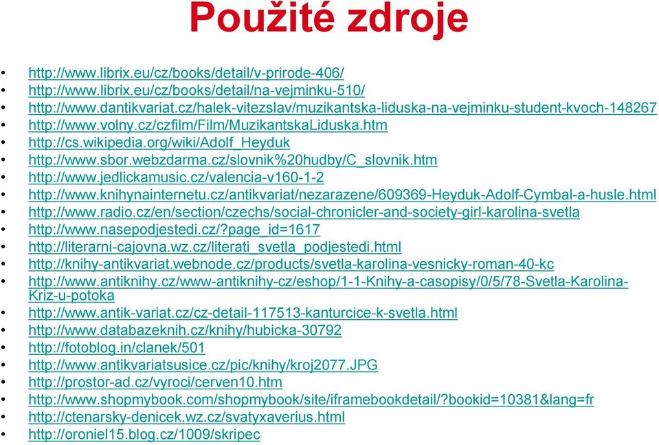 cz/slovnik%20hudby/c_slovnik.htm http://www.jedlickamusic.cz/valencia-v160-1-2 http://www.knihynainternetu.cz/antikvariat/nezarazene/609369-heyduk-adolf-cymbal-a-husle.html http://www.radio.