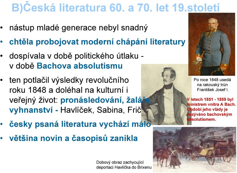 ten potlačil výsledky revolučního roku 1848 a doléhal na kulturní i veřejný život: pronásledování, žaláře, vyhnanství - Havlíček, Sabina, Frič česky
